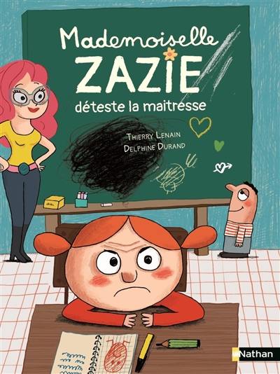 Mademoiselle Zazie. Mademoiselle Zazie déteste la maîtresse