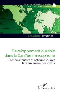Développement durable dans la Caraïbe francophone : économie, culture et politiques sociales face aux enjeux territoriaux