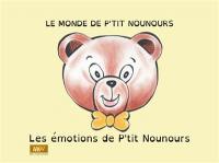 Le monde de P'tit Nounours. Les émotions de P'tit Nounours Le monde de P'tit Nounours. Les émotions de P'tit Nounours