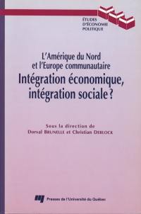 L'Amérique du Nord et l'Union européenne--intégration économique, intégration sociale ?
