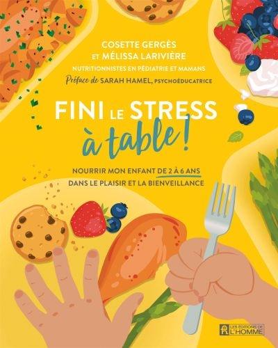 Fini le stress à table ! : Nourrir mon enfant de 2 à 6 ans dans le plaisir et la bienveillance Fini le stress à table ! : Nourrir mon enfant de 2 à 6 ans dans le plaisir et la bienveillance