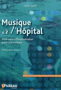 Musique à l'hôpital : vivre mieux l'hospitalisation grâce à la musique Musique à l'hôpital : vivre mieux l'hospitalisation grâce à la musique