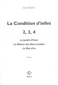 La condition d'infini. Vol. 2-4. Le jardin d'hiver. La maison des blocs tombés. Le mur d'or