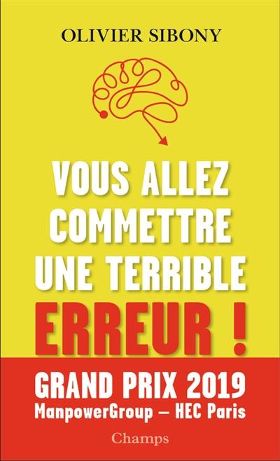 Vous allez commettre une terrible erreur ! : combattre les biais cognitifs pour prendre de meilleures décisions Vous allez commettre une terrible erreur ! : combattre les biais cognitifs pour prendre de meilleures décisions