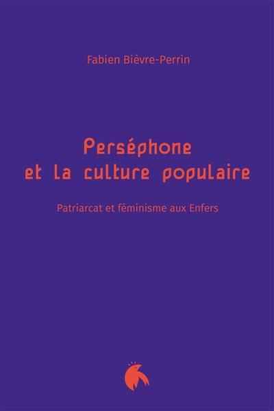 Perséphone et la culture populaire : patriarcat et féminisme aux enfers Perséphone et la culture populaire : patriarcat et féminisme aux enfers