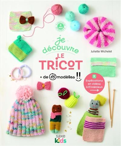 Je découvre le tricot : + de 19 modèles !!