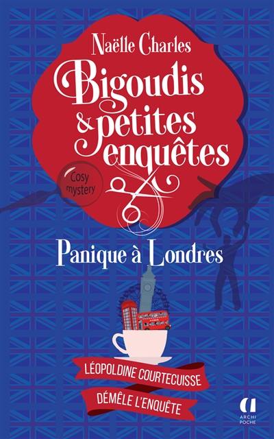 Bigoudis & petites enquêtes : Léopoldine Courtecuisse démêle l'enquête. Vol. 7. Panique à Londres