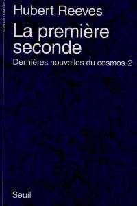 Dernières nouvelles du cosmos. Vol. 2. La première seconde