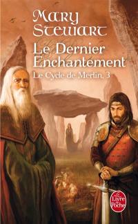 Le cycle de Merlin. Vol. 3. Le dernier enchantement
