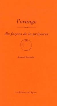 L'orange : dix façons de la préparer
