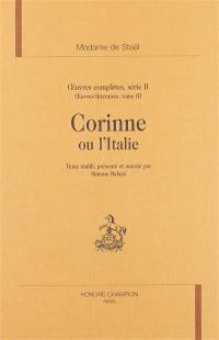 Oeuvres complètes. Vol. 2. Oeuvres littéraires. Vol. 3. Corinne ou L'Italie
