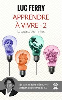 Apprendre à vivre. Vol. 2. La sagesse des mythes