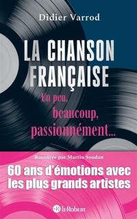 La chanson française un peu, beaucoup, passionnément... : 60 ans d'émotions avec les plus grands artistes