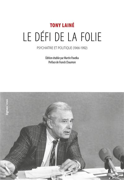 Le défi de la folie : psychiatrie et politique (1966-1992) Le défi de la folie : psychiatrie et politique (1966-1992)