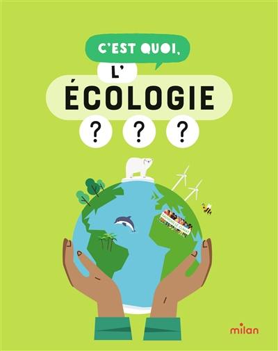 C'est quoi, l'écologie ? C'est quoi, l'écologie ?