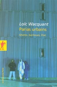 Parias urbains : ghetto, banlieues, Etat