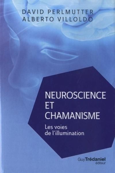 Neuroscience et chamanisme : les voies de l'illumination Neuroscience et chamanisme : les voies de l'illumination