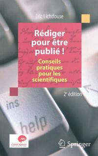Rédiger pour être publié ! : conseils pratiques pour les scientifiques Rédiger pour être publié ! : conseils pratiques pour les scientifiques