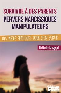 Survivre à des parents pervers narcissiques manipulateurs : des pistes pratiques pour s'en sortir