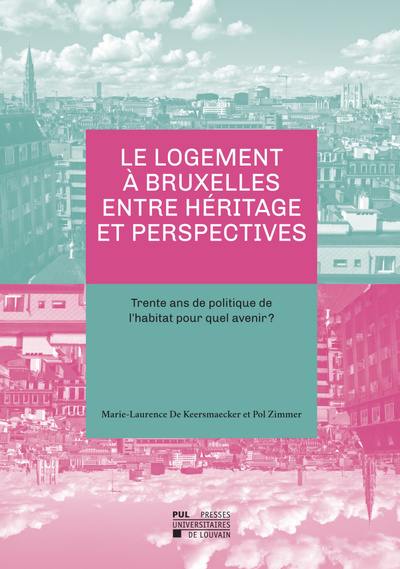 Le logement à Bruxelles entre héritage et perspectives : trente ans de politique de l'habitat pour quel avenir ?