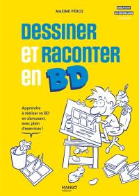 Dessiner et raconter en BD : apprendre à réaliser sa BD en s'amusant, avec plein d'exercices !