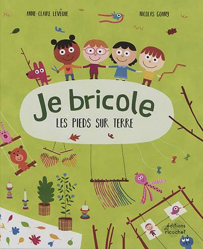 Je bricole les pieds sur terre Je bricole les pieds sur terre