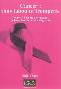 Cancer : sans tabou ni trompette : une psy à l'écoute des malades, de leurs familles et des soignants