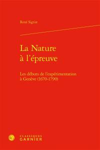 La nature à l'épreuve : les débuts de l'expérimentation à Genève, 1670-1790