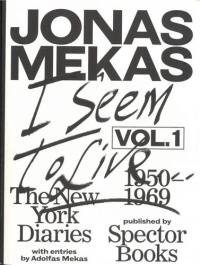 Jonas Mekas I Seem to Live, Diaries (1950-1971), Volume 1