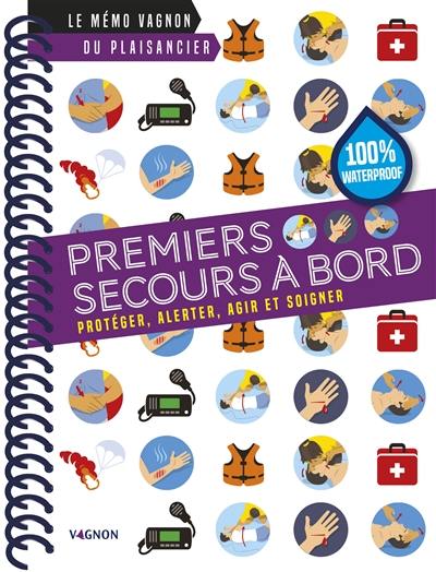 Premiers secours à bord : protéger, alerter, agir et soigner Premiers secours à bord : protéger, alerter, agir et soigner