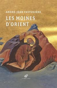 Les moines d'Orient : vies des moines d'Orient présentées et traduites du grec