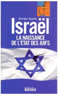 Israël, la naissance de l'Etat des Juifs Israël, la naissance de l'Etat des Juifs
