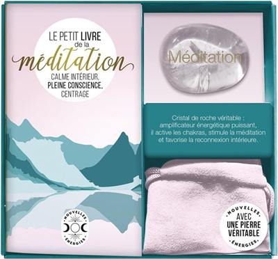 Le petit livre de la méditation : calme intérieur, pleine conscience, centrage Le petit livre de la méditation : calme intérieur, pleine conscience, centrage