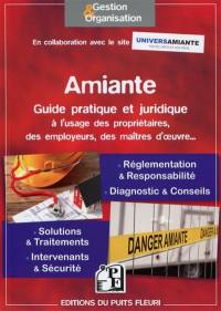 Amiante : guide pratique et juridique à l'usage des propriétaires, des employeurs, des maîtres d'oeuvre : ouvrage pratique et juridique sur les législations en vigueur et les solutions disponibles