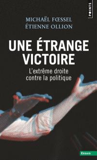 Une étrange victoire : l'extrême droite contre la politique