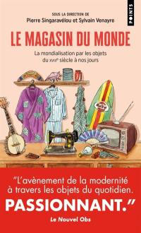 Le magasin du monde : la mondialisation par les objets du XVIIIe siècle à nos jours