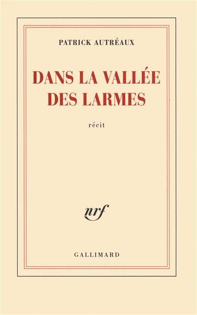 Dans la vallée des larmes : récit