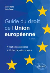 Guide du droit de l'Union européenne : notions essentielles, fiches de jurisprudence