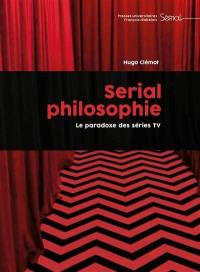 Serial philosophie : le paradoxe des séries TV Serial philosophie : le paradoxe des séries TV