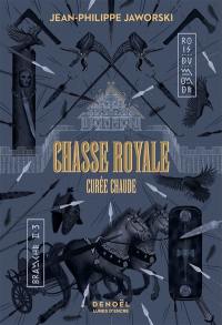 Rois du monde : deuxième branche. Chasse royale. Vol. 3. Curée chaude