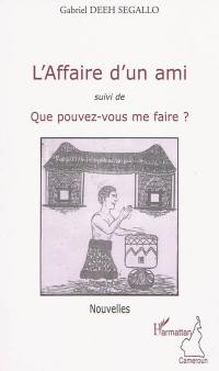 L'affaire d'un ami. Que pouvez-vous me faire ?