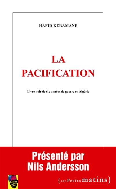La pacification : livre noir de six années de guerre en Algérie