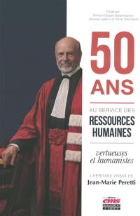 50 ans au service des ressources humaines : vertueuses et humanistes : l'héritage vivant de Jean-Marie Peretti