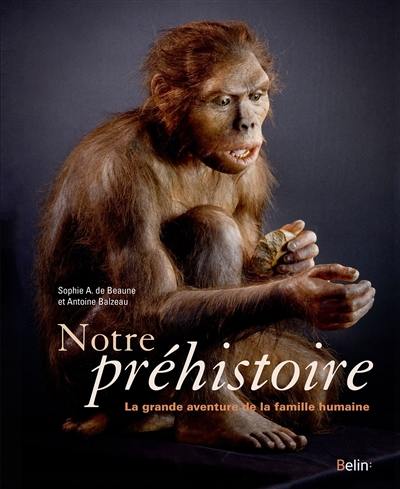Notre préhistoire : la grande aventure de la famille humaine Notre préhistoire : la grande aventure de la famille humaine