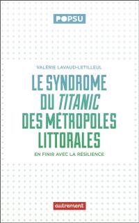 Le syndrome du Titanic des métropoles littorales : en finir avec la résilience