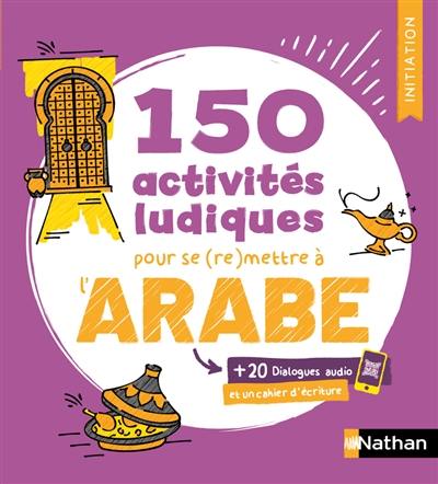 150 activités ludiques pour se (re)mettre à l'arabe
