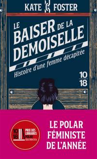 Le baiser de la demoiselle : histoire d'une femme décapitée