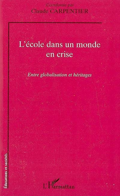 L'école dans un monde en crise : entre globalisation et héritages L'école dans un monde en crise : entre globalisation et héritages