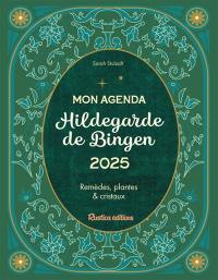 Mon agenda Hildegarde de Bingen 2025 : remèdes, plantes & cristaux
