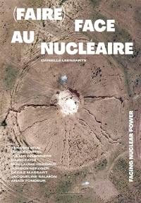 (Faire) face au nucléaire. Facing nuclear power